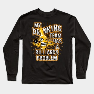 My Drinking Team Has A Pool Problem Long Sleeve T-Shirt